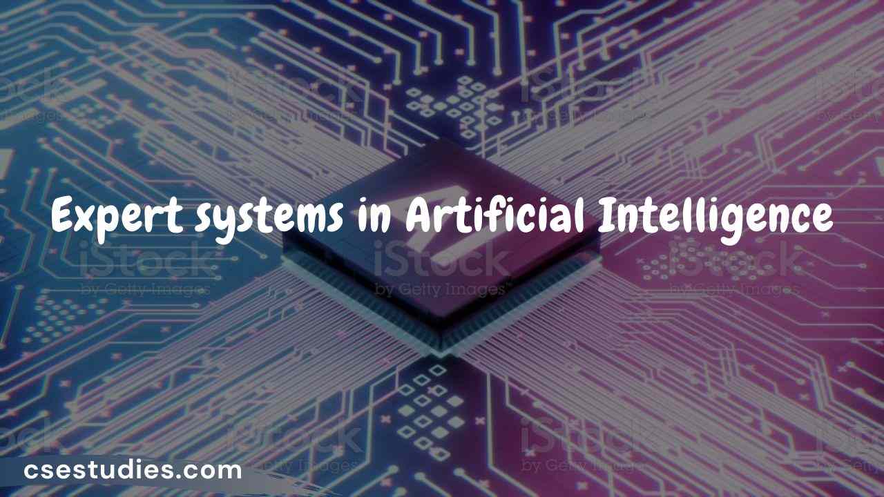 Explain Expert systems in Artificial Intelligence